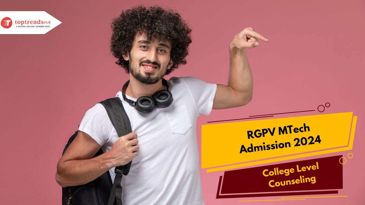 RGPV MTech Admissions 2024 – Your Complete Guide to College Level Counseling (CLC) Round